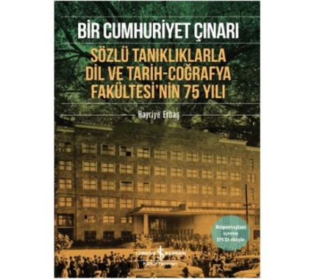 Bir Cumhuriyet Çınarı Sözlü Tanıklıklarla Dil ve Tarih-Coğrafya Fakültesi’nin 75 Yılı Bir Cumhuriyet Çınarı Sözlü Tanıklıklarla Dil ve Tarih-Coğrafya Fakültesi’nin 75 Yılı