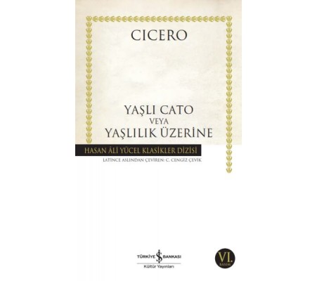 Yaşlı Cato veya Yaşlılık Üzerine - Hasan Ali Yücel Klasikleri Yaşlı Cato veya Yaşlılık Üzerine - Hasan Ali Yücel Klasikleri