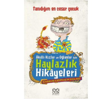 Akıllı Kızlar ve Oğlanlar İçin Haylazlık Hikâyeleri- Tanıdığım En Cesur Çocuk Akıllı Kızlar ve Oğlanlar İçin Haylazlık Hikâyeleri- Tanıdığım En Cesur Çocuk