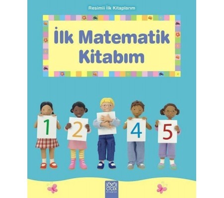 İlk Matematik Kitabım - Resimli İlk Kitaplarım İlk Matematik Kitabım - Resimli İlk Kitaplarım