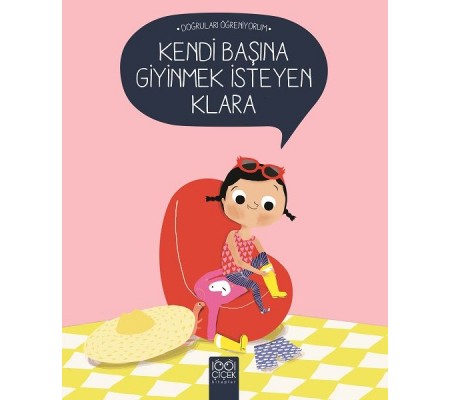 Doğruları Öğreniyorum - Kendi Başına Giyinmek İsteyen Klara Doğruları Öğreniyorum - Kendi Başına Giyinmek İsteyen Klara
