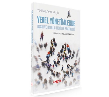 Yeni Başlayanlar İçin Yerel Yönetimlerde Basın ve Halkla İlişkiler Pratikleri Yeni Başlayanlar İçin Yerel Yönetimlerde Basın ve Halkla İlişkiler Pratikleri