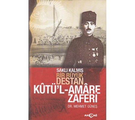 Saklı Kalmış Bir Destan Kutü'l-Amare Zaferi Saklı Kalmış Bir Destan Kutü'l-Amare Zaferi