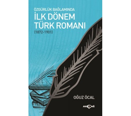 Özgürlük Bağlamında İlk Dönem Türk Romanı (1872-1901) Özgürlük Bağlamında İlk Dönem Türk Romanı (1872-1901)
