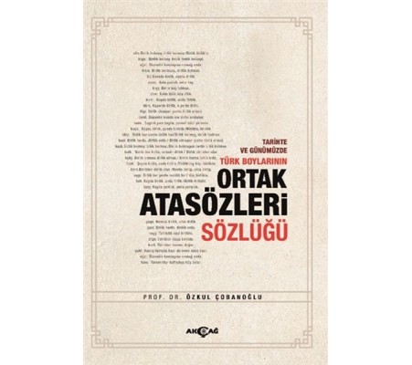Tarihte ve Günümüzde Türk Boylarının Ortak Atasözleri Sözlüğü Tarihte ve Günümüzde Türk Boylarının Ortak Atasözleri Sözlüğü