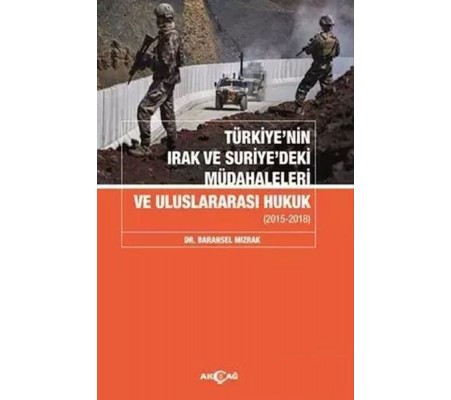 Türkiyenin Irak Ve Suriyedeki Müdahaleleri Ve Uluslararası Hukuk Türkiyenin Irak Ve Suriyedeki Müdahaleleri Ve Uluslararası Hukuk