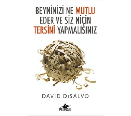 Beyninizi Ne Mutlu Eder ve Siz Niçin Tersini Yapmalısınız Beyninizi Ne Mutlu Eder ve Siz Niçin Tersini Yapmalısınız