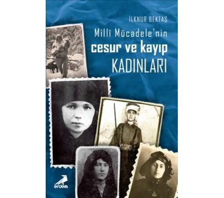 Milli Mücadelede Cesur Ve Kayıp Kadınlar Milli Mücadelede Cesur Ve Kayıp Kadınlar