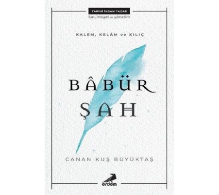 Kalem, Kelam ve Kılıç - Babür Şah Kalem, Kelam ve Kılıç - Babür Şah