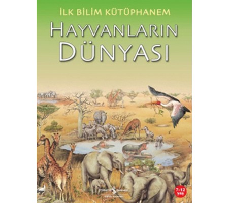 İlk Bilim Kütüphanem Hayvanların Dünyası İlk Bilim Kütüphanem Hayvanların Dünyası