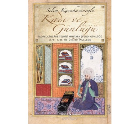 Kadı ve Günlüğü - Sadreddinzade Telhisi Mustafa Efendi Günlüğü Kadı ve Günlüğü - Sadreddinzade Telhisi Mustafa Efendi Günlüğü
