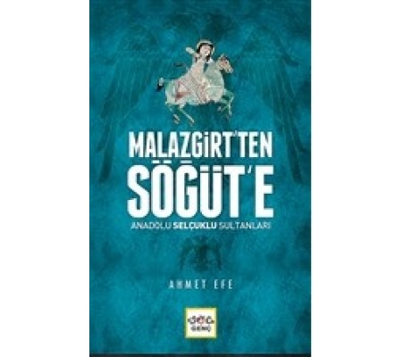 Malazgirt’ten Söğüt’e Anadolu Selçuklu Sultanları Malazgirt’ten Söğüt’e Anadolu Selçuklu Sultanları