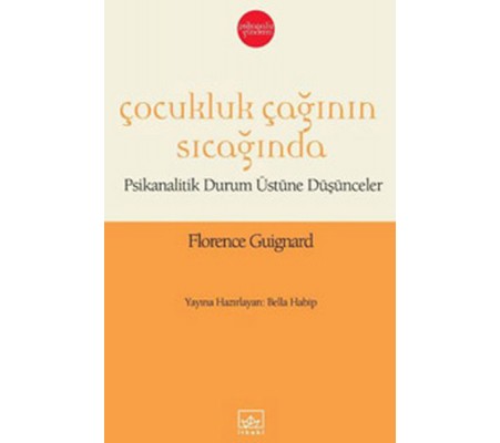 Çocukluk Çağının Sıcağında  Psikanalitik Durum Üstüne Düşünceler