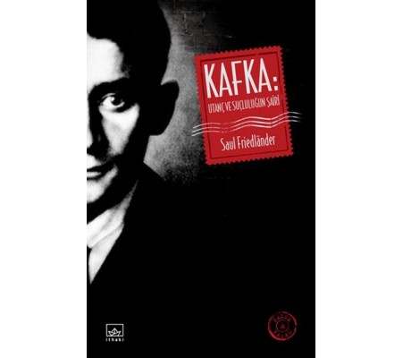 Kafka: Utanç ve Suçluluğun Şairi Kafka: Utanç ve Suçluluğun Şairi