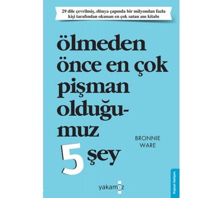 Ölmeden Önce En Çok Pişman Olduğumuz 5 Şey Ölmeden Önce En Çok Pişman Olduğumuz 5 Şey