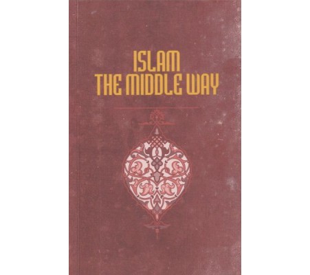 İslam The Middle Way İslam The Middle Way