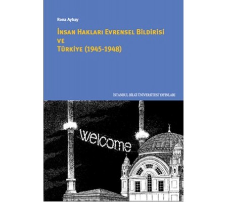 İnsan Hakları Evrensel Bildirisi ve Türkiye (1945-1948) İnsan Hakları Evrensel Bildirisi ve Türkiye (1945-1948)