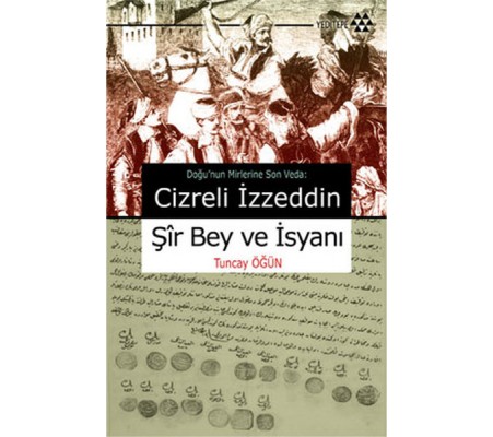 Cizreli İzzeddin Şir Bey ve İsyanı Cizreli İzzeddin Şir Bey ve İsyanı