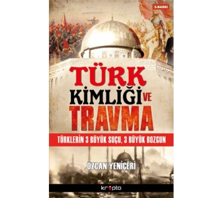 Türk Kimliği ve Travma Türklerin 3 Büyük Suçu, 3 Büyük Bozgun Türk Kimliği ve Travma Türklerin 3 Büyük Suçu, 3 Büyük Bozgun