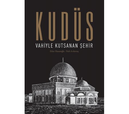 Kudüs: Vahiyle Kutsanan Şehir (Ciltli) Kudüs: Vahiyle Kutsanan Şehir (Ciltli)
