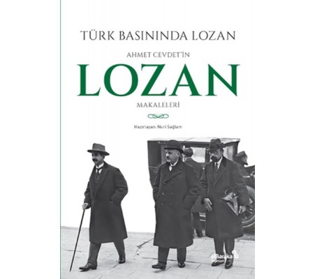 Türk Basınında Lozan: Ahmet Cevdet'in Lozan Makaleleri Türk Basınında Lozan: Ahmet Cevdet'in Lozan Makaleleri