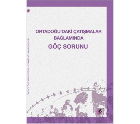 Ortadoğu’daki Çatışmalar Bağlamında Göç Sorunu Ortadoğu’daki Çatışmalar Bağlamında Göç Sorunu