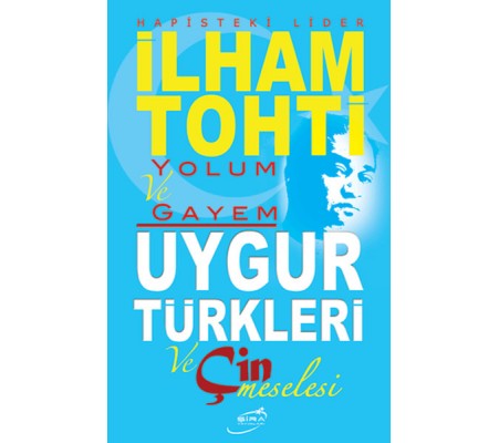 Yolum ve Gayem - Uygur Türkleri ve Çin Meselesi Yolum ve Gayem - Uygur Türkleri ve Çin Meselesi