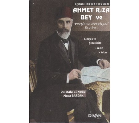 Ahmet Rıza Bey ve Vazife ve Mesuliyet Eserleri Ahmet Rıza Bey ve Vazife ve Mesuliyet Eserleri