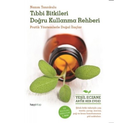 Tıbbı Bitkileri Doğru Kullanma Rehberi Pratik Yöntemlerle Doğal İlaçlar Tıbbı Bitkileri Doğru Kullanma Rehberi Pratik Yöntemlerle Doğal İlaçlar