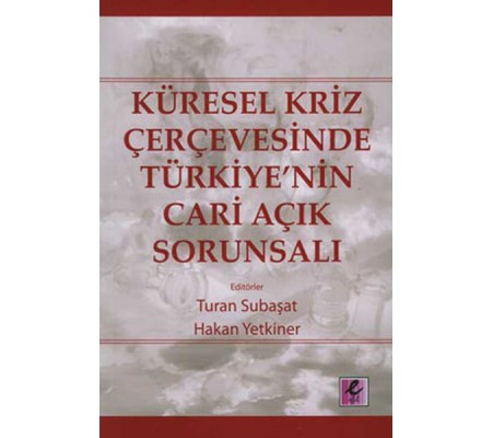 Küresel Kriz Çerçevesinde Türkiye'nin Cari Açık Sorunsalı Küresel Kriz Çerçevesinde Türkiye'nin Cari Açık Sorunsalı