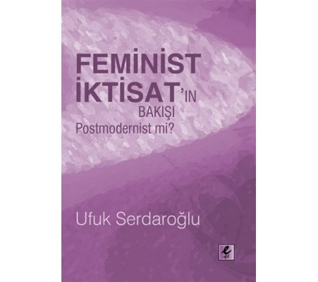 Feminist İktisat'ın Bakışı Postmodernist mi? Feminist İktisat'ın Bakışı Postmodernist mi?