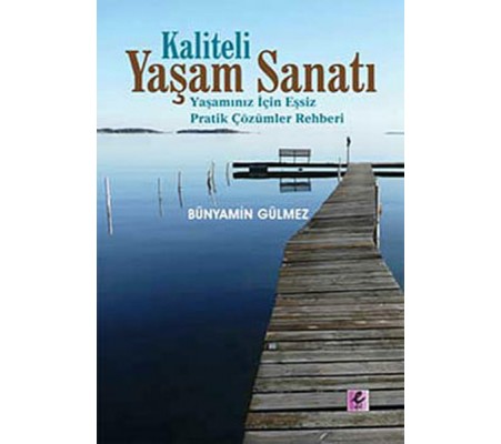 Kaliteli Yaşam Sanatı Yaşamınız İçin Eşsiz Pratik Çözümler Rehberi Kaliteli Yaşam Sanatı Yaşamınız İçin Eşsiz Pratik Çözümler Rehberi