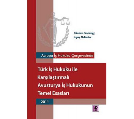 Avrupa İş Hukuku Çerçevesinde Türk İş Hukuku ile Karşılaştırmalı Avusturya İş Hukukunun Temel Esasla Avrupa İş Hukuku Çerçevesinde Türk İş Hukuku ile Karşılaştırmalı Avusturya İş Hukukunun Temel Esasla