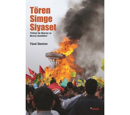 Tören Simge Siyaset Türkiye'de Mewroz ve Nevruz Kutlamaları Tören Simge Siyaset Türkiye'de Mewroz ve Nevruz Kutlamaları
