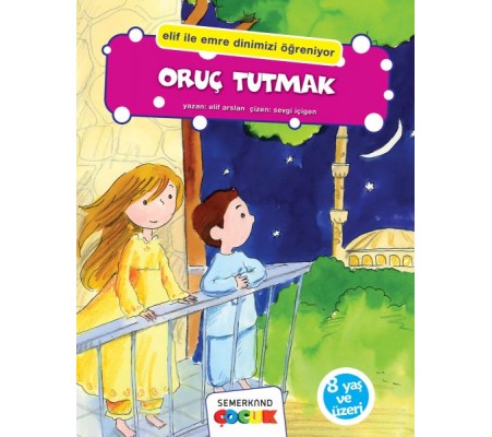 Oruç Tutmak (Elif İle Emre Dinimizi Öğreniyor) Oruç Tutmak (Elif İle Emre Dinimizi Öğreniyor)