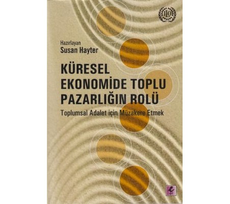 Küresel Ekonomide Toplu Pazarlığın Rolü Küresel Ekonomide Toplu Pazarlığın Rolü