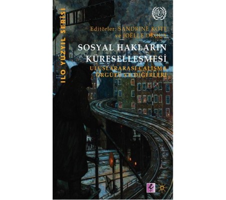 Sosyal Hakların Küreselleşmesi  Uluslararası Çalışma Örgütü ve Diğerleri