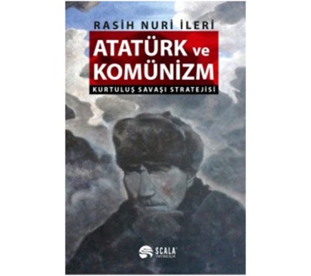 Atatürk ve Komünizm - Kurtuluş Savaşı Stratejisi Atatürk ve Komünizm - Kurtuluş Savaşı Stratejisi