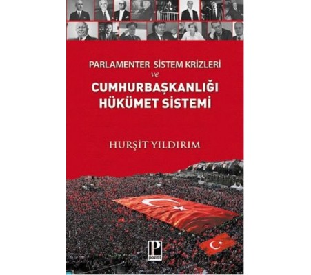 Parlamenter Sistem Krizleri ve Cumhurbaşkanlığı Hükümet Sistemi Parlamenter Sistem Krizleri ve Cumhurbaşkanlığı Hükümet Sistemi