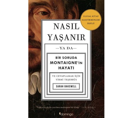 Nasıl Yaşanır ya da Bir Soruda Montaignein Hayatı Nasıl Yaşanır ya da Bir Soruda Montaignein Hayatı