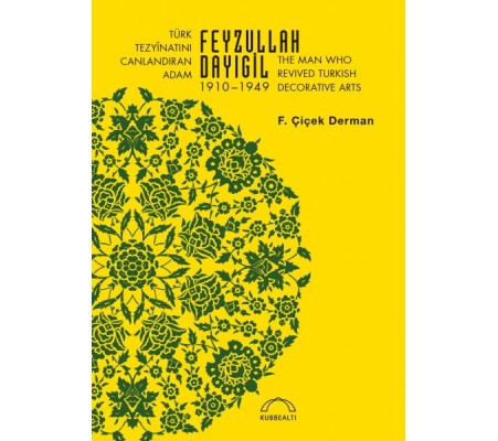 Türk Tezyinatını Canlandıran Adam Feyzullah Dayıgil 1910-1949 - The Man Who Revived Turkish Decora Türk Tezyinatını Canlandıran Adam Feyzullah Dayıgil 1910-1949 - The Man Who Revived Turkish Decora