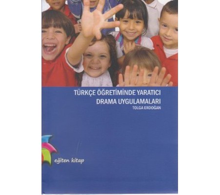 Türkçe Öğretiminde Yaratıcı Drama Uygulamaları Türkçe Öğretiminde Yaratıcı Drama Uygulamaları