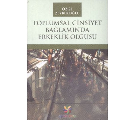 Toplumsal Cinsiyet Bağlamında Erkeklik Olgusu Toplumsal Cinsiyet Bağlamında Erkeklik Olgusu