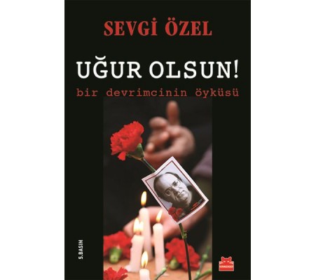 Uğur Olsun! Bir Devrimcinin Öyküsü Uğur Olsun! Bir Devrimcinin Öyküsü