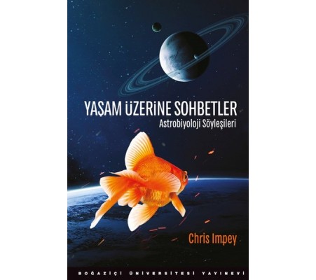 Yaşam Üzerine Sohbetler - Astrobiyoloji Söyleşileri Yaşam Üzerine Sohbetler - Astrobiyoloji Söyleşileri