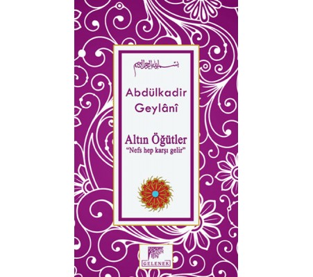 Altın Öğütler “Nefs Hep Karşı Gelir” Altın Öğütler “Nefs Hep Karşı Gelir”