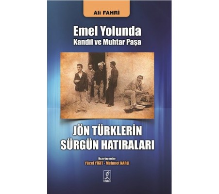 Emel Yolunda Kandil ve Muhtar Paşa Jön Türklerin Sürgün Hatıraları Emel Yolunda Kandil ve Muhtar Paşa Jön Türklerin Sürgün Hatıraları