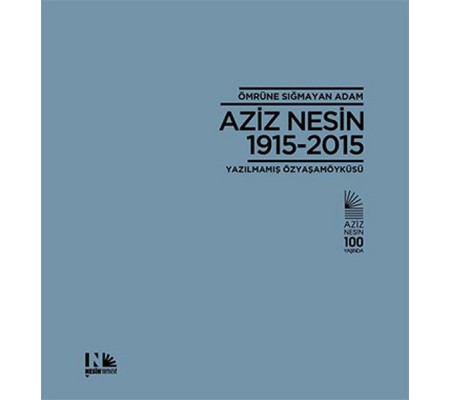 Ömrüne Sığmayan Adam Aziz Nesin 1915-2015