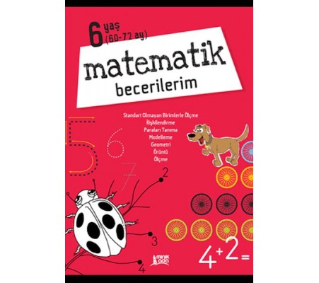Matematik Becerilerim - 6 Yaş Matematik Becerilerim - 6 Yaş
