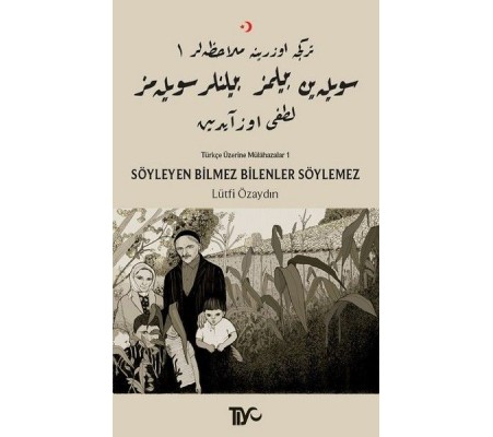 Söyleyen Bilmez Bilenler Söylemez - Türkçe Üzerine Mülahazalar 1